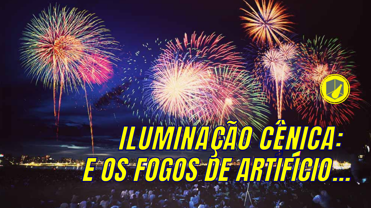 Iluminação Cênica e os Fogos de Artifício