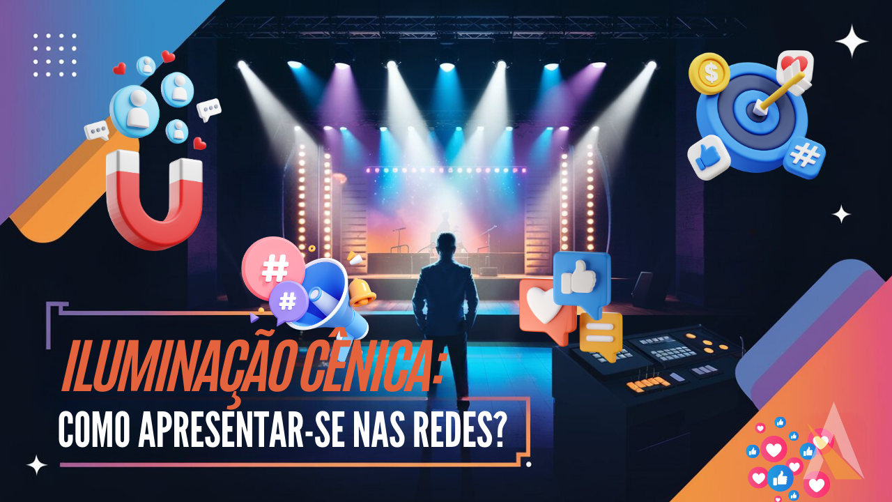 Iluminação Cênica: Como Apresentar-se Nas Redes?