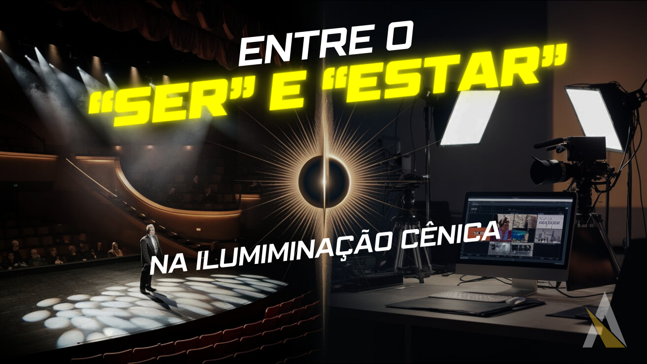 Iluminação Cênica: Entre O ‘Ser” E O “Estar”