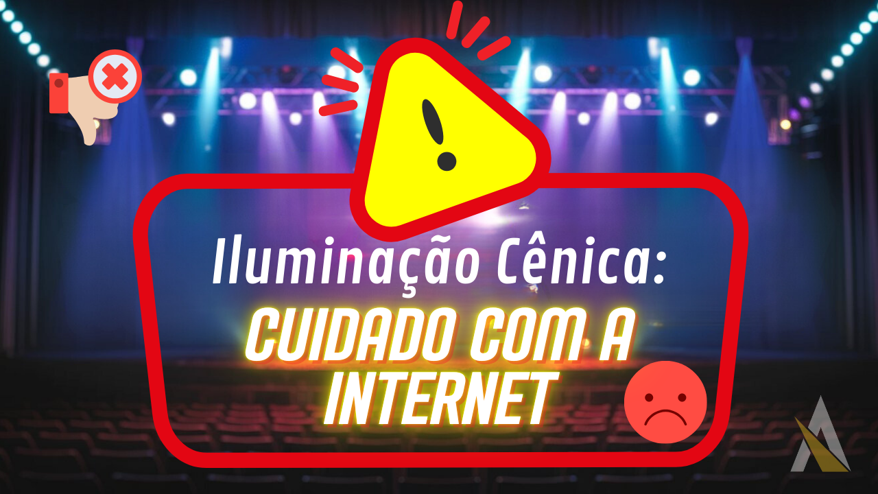 Iluminação Cênica: Cuidado com a Internet