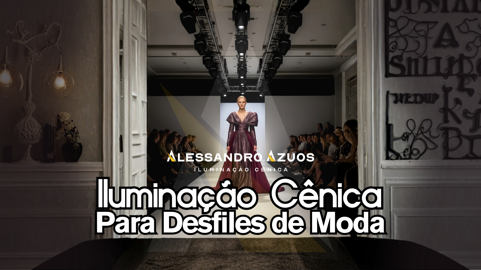 ILUMINAÇÃO CÊNICA PARA DESFILES DE MODA - ALESSANDRO AZUOS