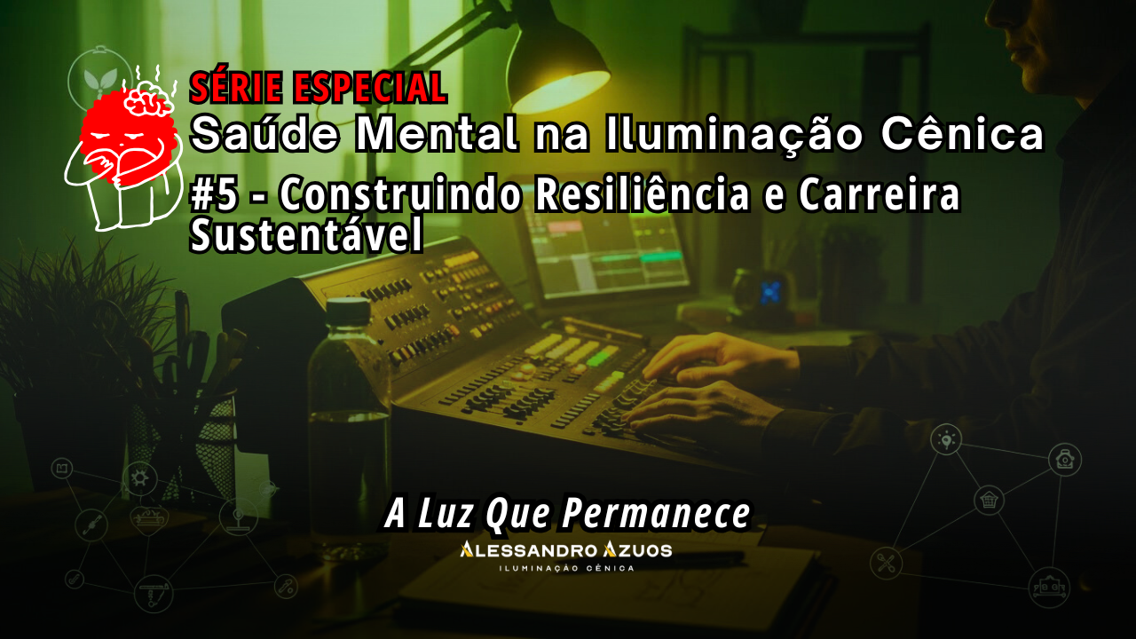 SAUDE MENTAL #5 - NA ILUMINAÇÃO CÊNICA ALESSANDRO AZUOS