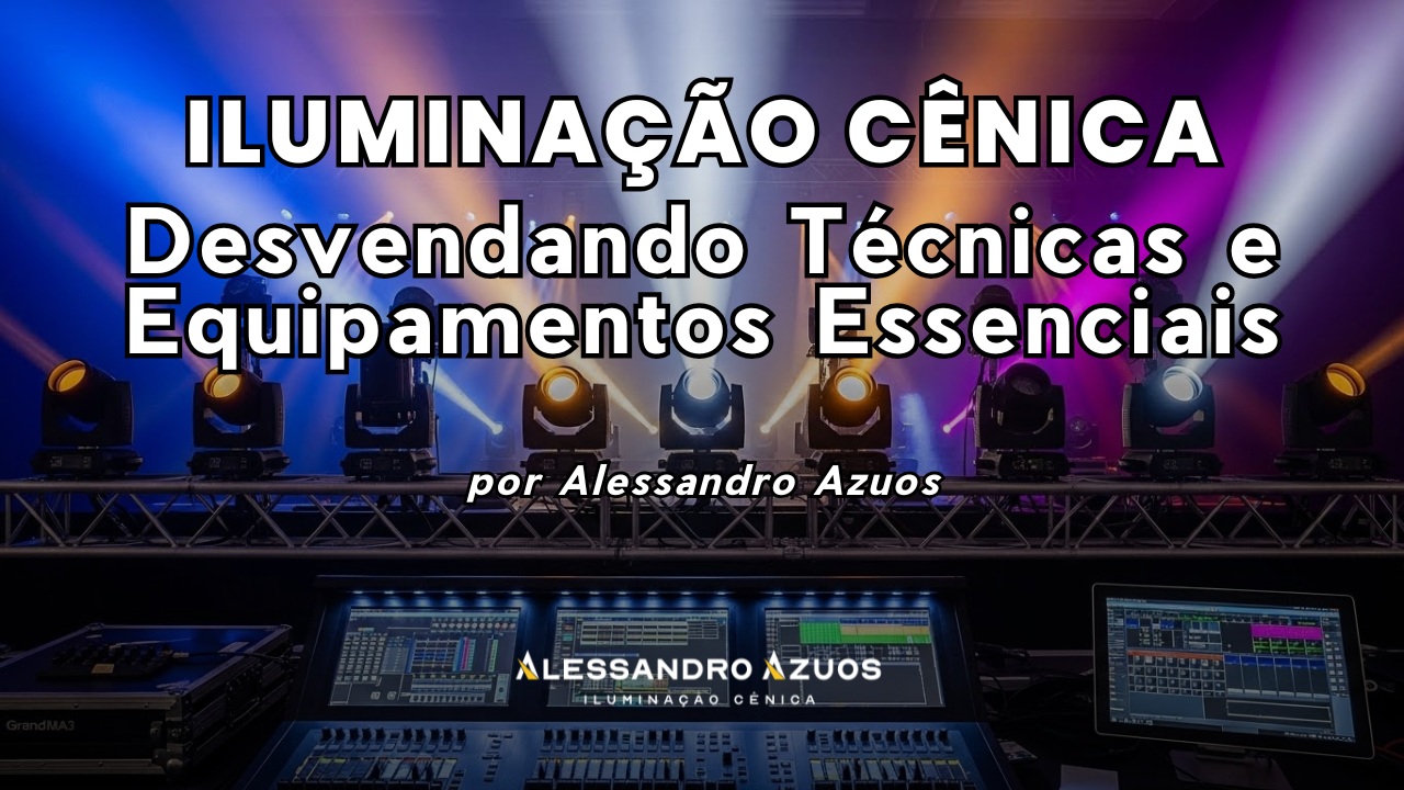 EQUIPAMENTOS ILUMINAÇÃO CÊNICA POR ALESSANDRO AZUOS