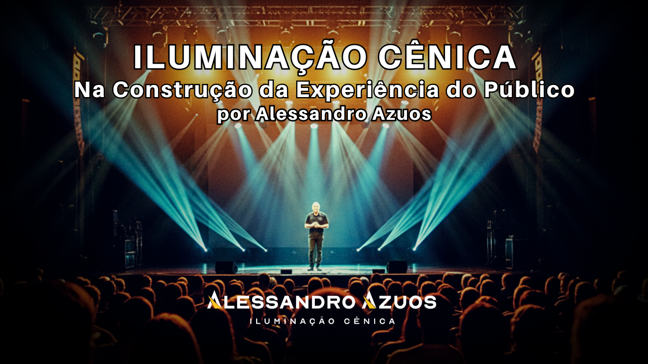 EXPERIÊNCAI DO PÚBLICO ILUMINAÇÃO CÊNICA ALESSANDRO AZUOS