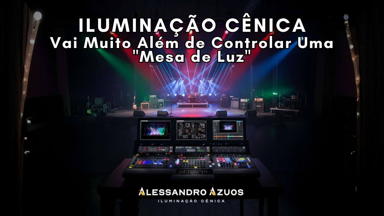 MESA DE LUZ NA ILUMINAÇÃO CÊNICA ALESSANDRO AZUOS