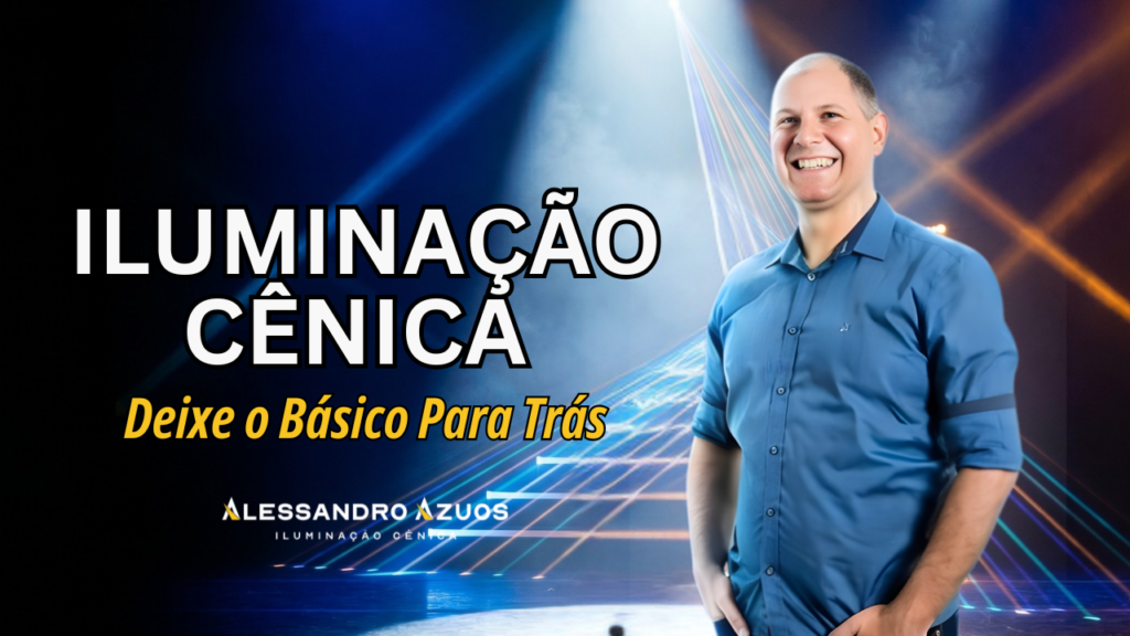 ILUMINAÇÃO CÊNICA DEIXE O BASICO - ALESSANDRO AZUOS