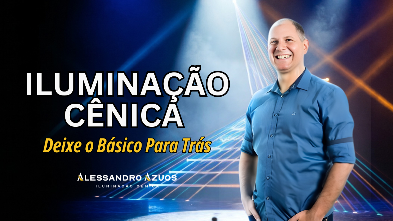 ILUMINAÇÃO CÊNICA DEIXE O BASICO - ALESSANDRO AZUOS