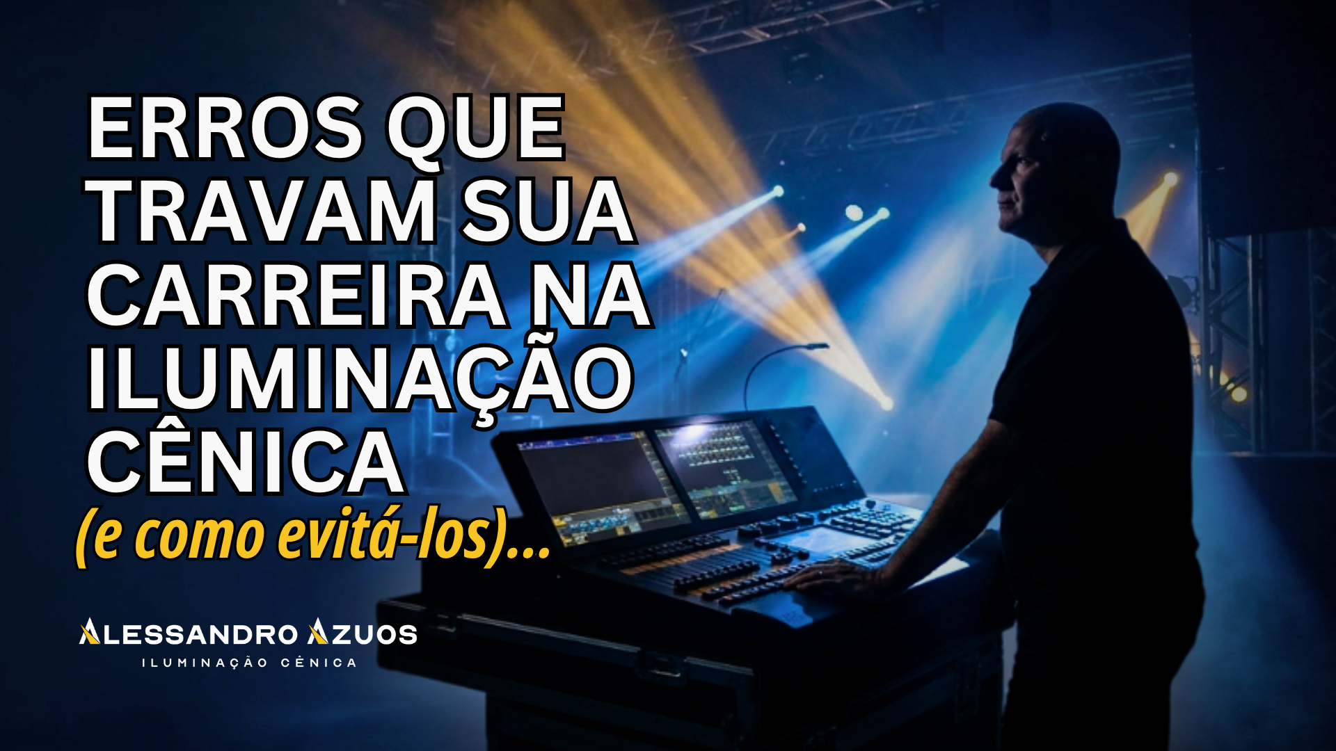 ILUMINAÇÃO CÊNICA EVITAR ERROS - ALESSANDRO AZUOS
