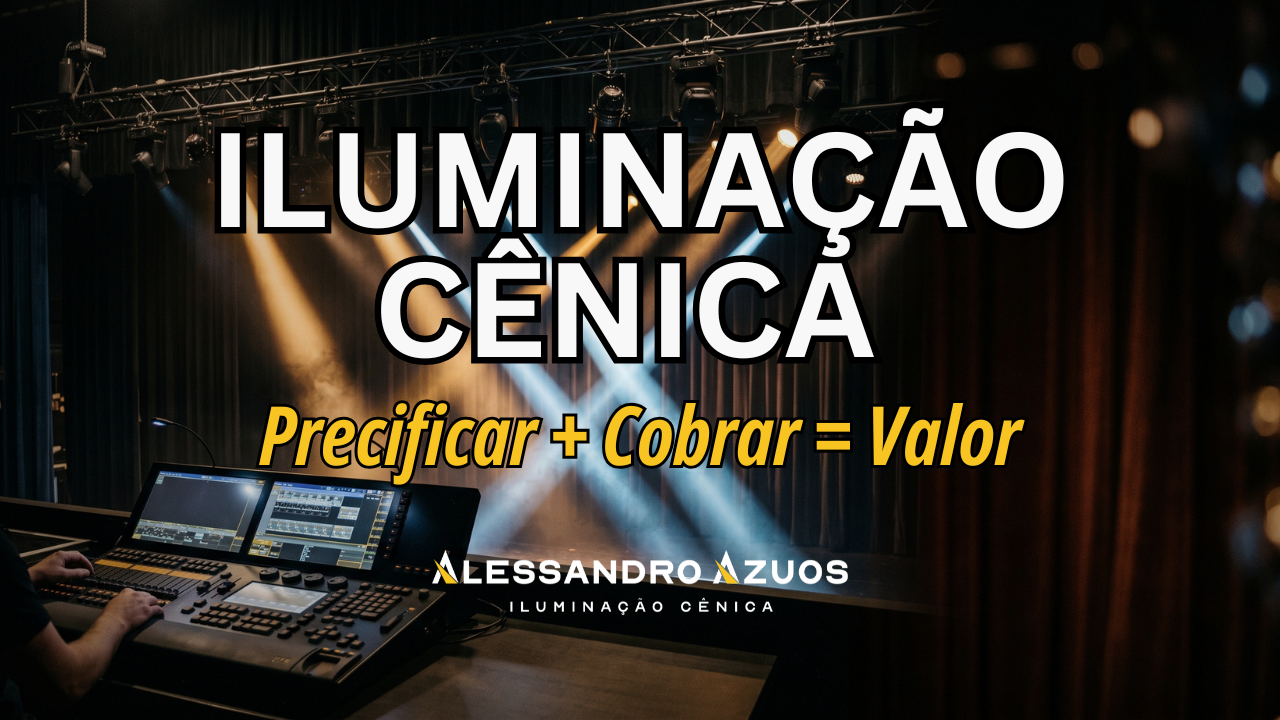ILUMINAÇÃO CÊNICA QUANTO COBRAR- ALESSANDRO AZUOS