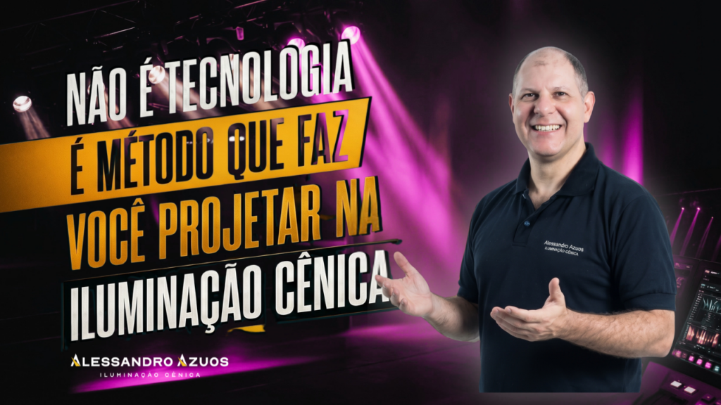 ILUMINAÇÃO CÊNICA Não é Tecnologia — É Método - ALESSANDRO AZUOS