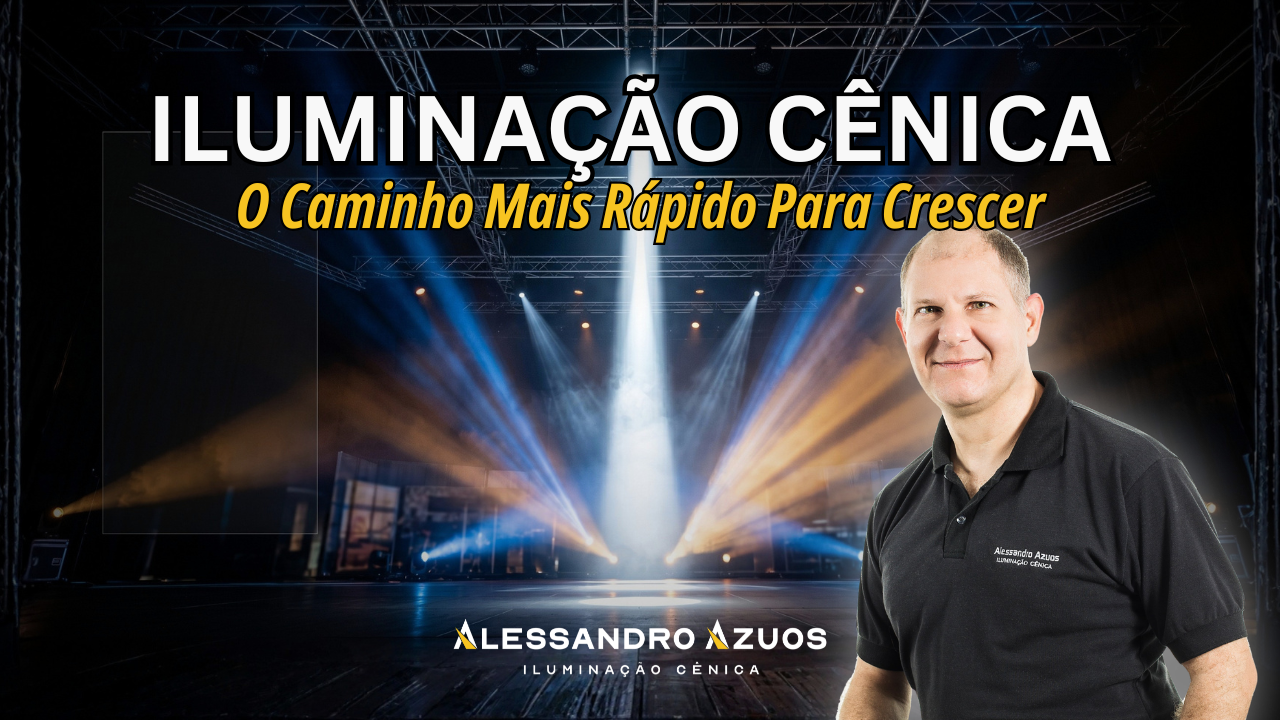 ILUMINAÇÃO CÊNICA crescer rapido na carreira - ALESSANDRO AZUOS