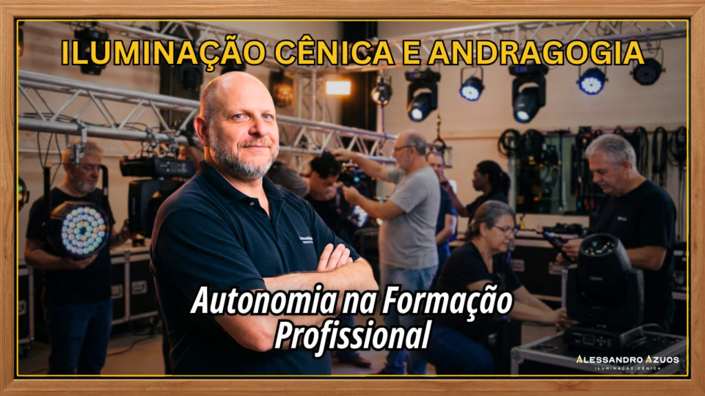 ILUMINAÇÃO CÊNICA E ANDRAGOGIA - autonomia no aprendizado - ALESSANDRO AZUOS