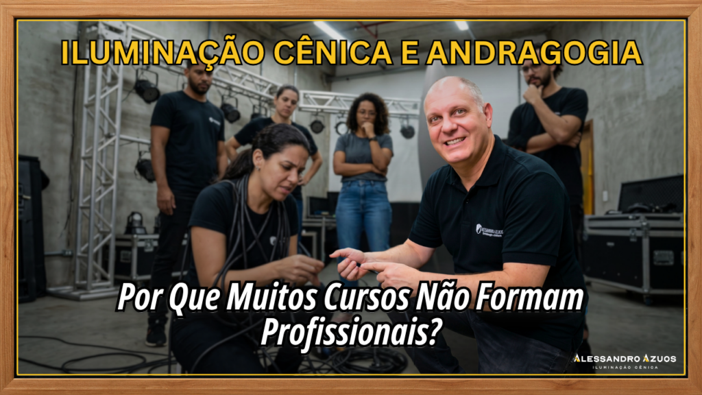 ILUMINAÇÃO CÊNICA E ANDRAGOGIA - cursos que nao formam profissionais - ALESSANDRO AZUOS