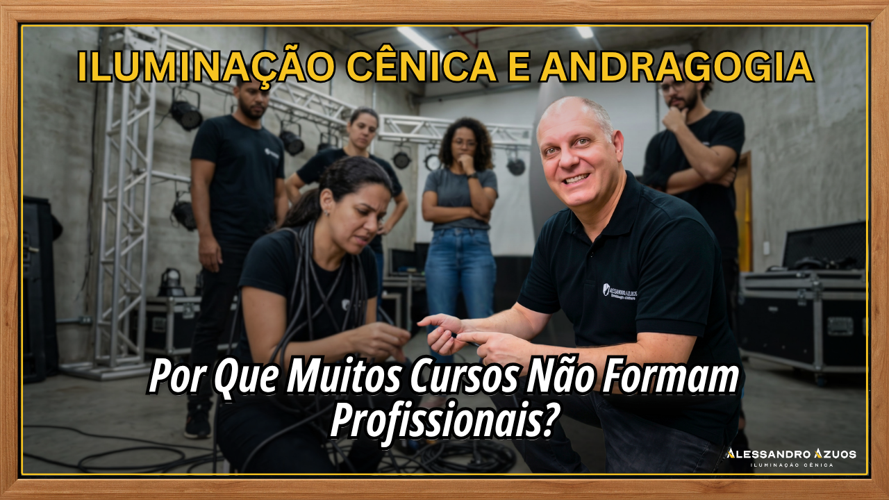 ILUMINAÇÃO CÊNICA E ANDRAGOGIA - cursos que nao formam profissionais - ALESSANDRO AZUOS