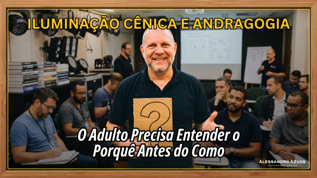 ILUMINAÇÃO CÊNICA E ANDRAGOGIA - porque antes do como - ALESSANDRO AZUOS