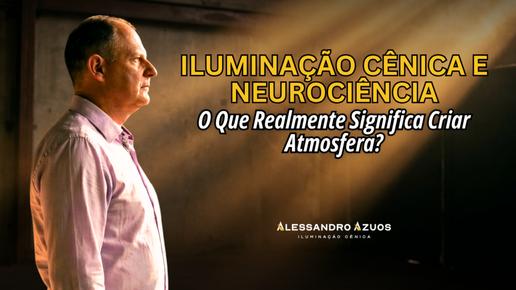 ILUMINAÇÃO CÊNICA E NEUROCIENCIA - atmosfera na luz - ALESSANDRO AZUOS