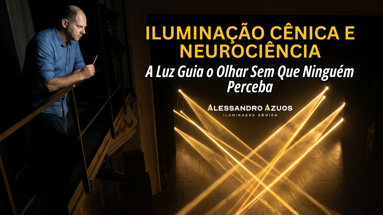 ILUMINAÇÃO CÊNICA E NEUROCIENCIA - luz guia o olhar - ALESSANDRO AZUOS