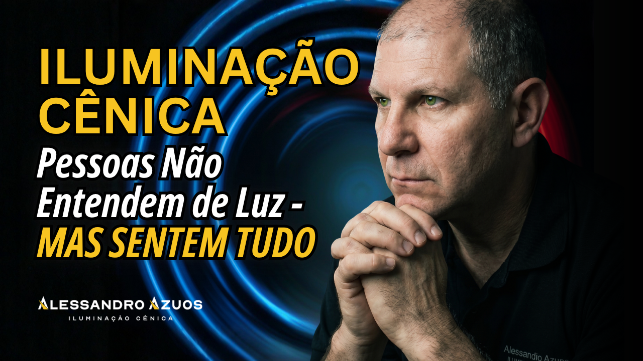 ILUMINAÇÃO CÊNICA - pessoas sentem a luz - ALESSANDRO AZUOS