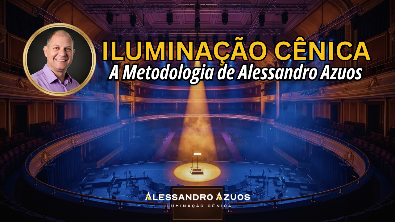 ILUMINAÇÃO CÊNICA - metodo visualidade cenica - ALESSANDRO AZUOS