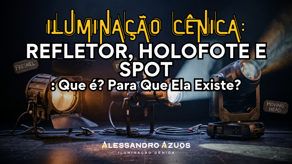 Iluminação Cênica REFLETOR, HOLOFOTE E SPOT_ - ALESSANDRO AZUOS