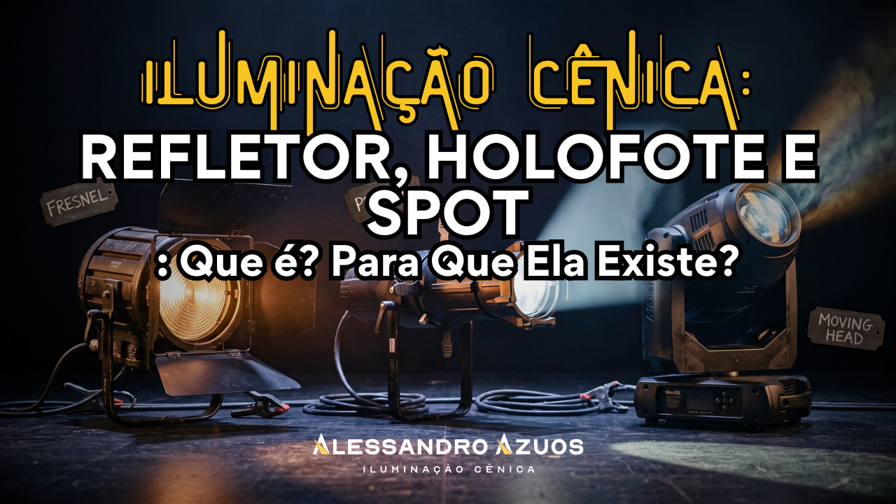 Iluminação Cênica REFLETOR, HOLOFOTE E SPOT_ - ALESSANDRO AZUOS