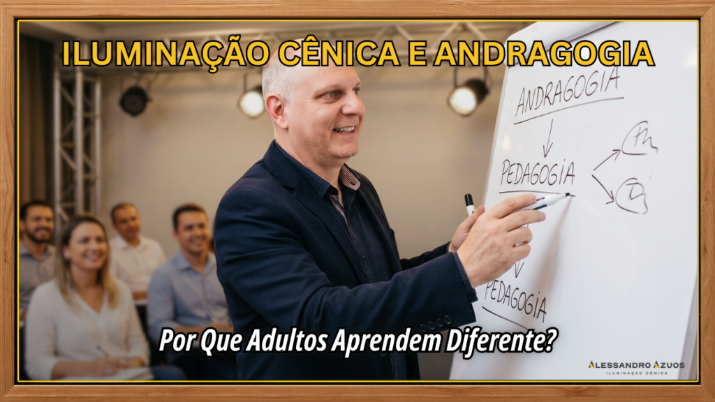 ILUMINAÇÃO CÊNICA E ANDRAGOGIA - adultos aprendem diferente 02 - ALESSANDRO AZUOS