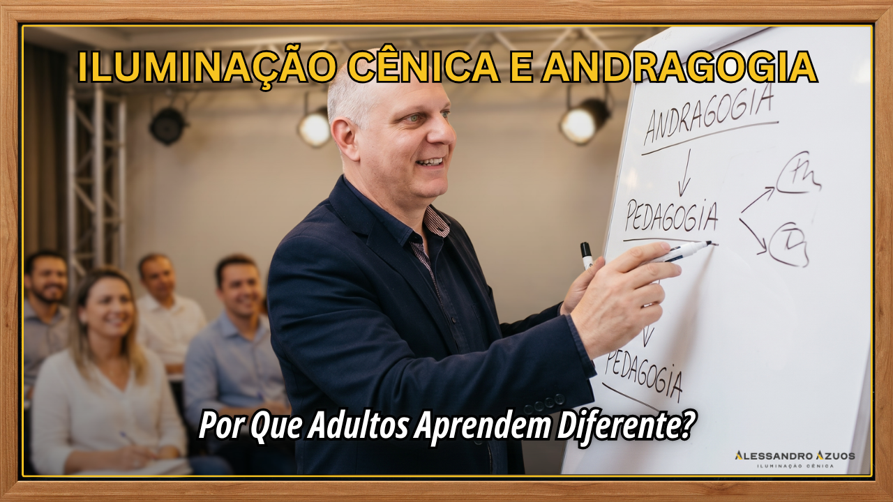 ILUMINAÇÃO CÊNICA E ANDRAGOGIA - adultos aprendem diferente 02 - ALESSANDRO AZUOS