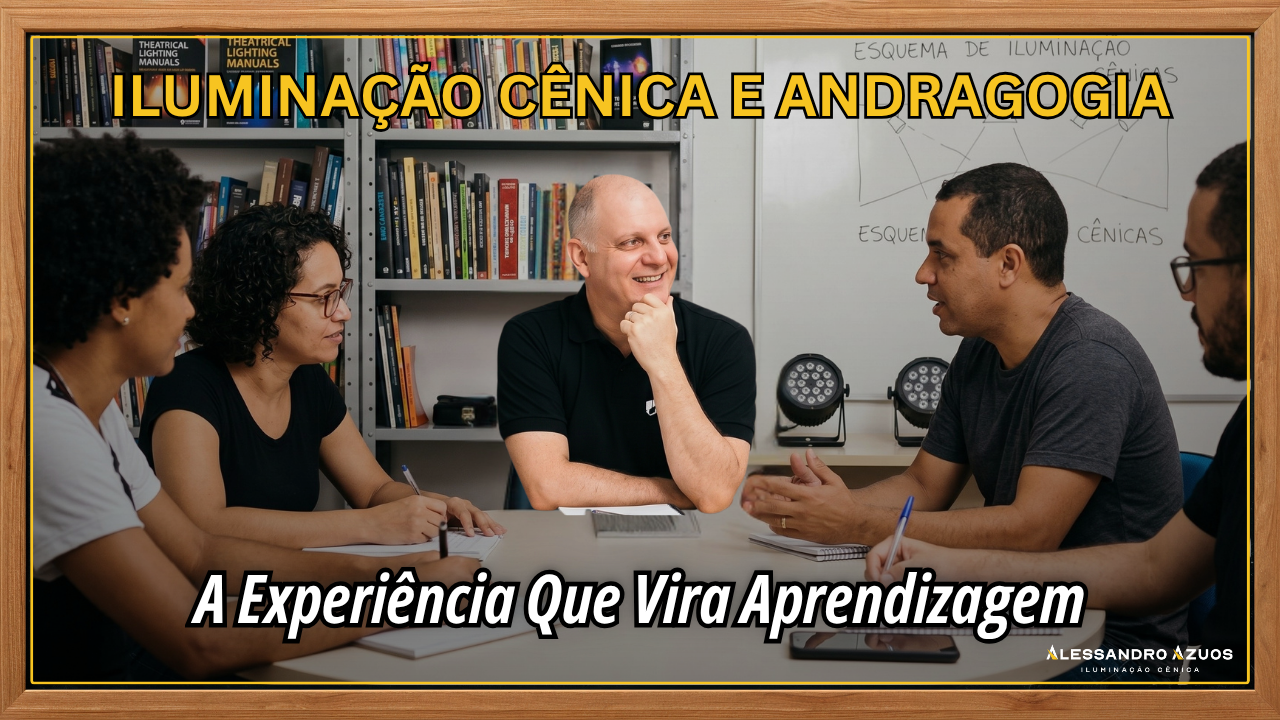 ILUMINAÇÃO CÊNICA E ANDRAGOGIA - aprendizagem 02 - ALESSANDRO AZUOS