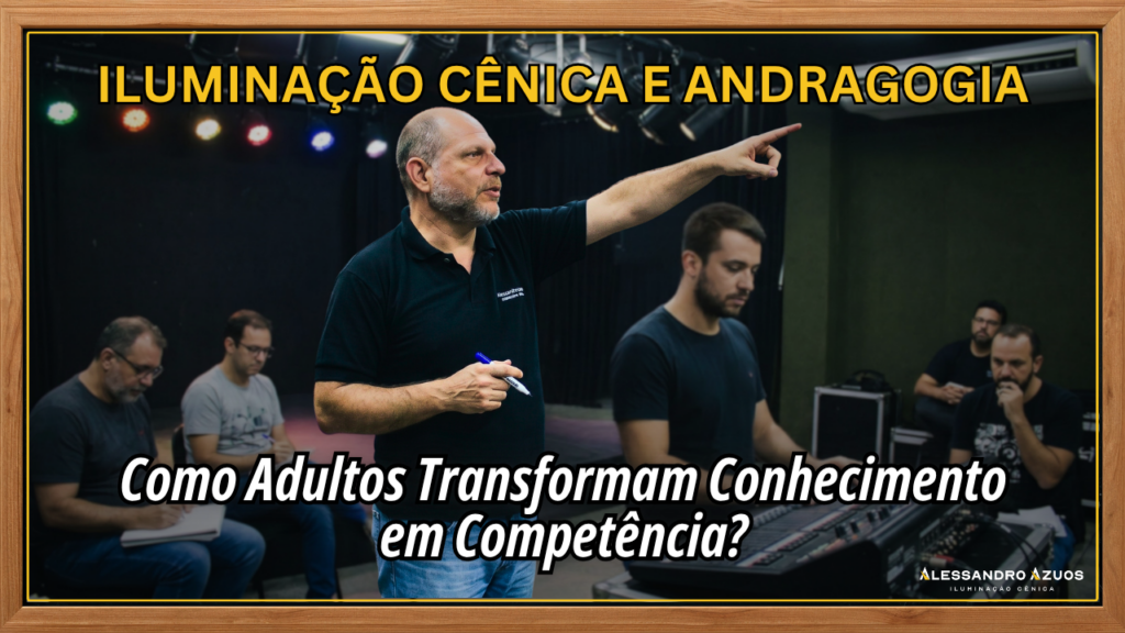 ILUMINAÇÃO CÊNICA E ANDRAGOGIA - transformar conhecimento 02 - ALESSANDRO AZUOS