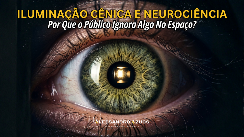 ILUMINAÇÃO CÊNICA E NEUROCIENCIA - olhar do publico - ALESSANDRO AZUOS