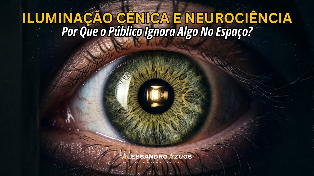 ILUMINAÇÃO CÊNICA E NEUROCIENCIA - olhar do publico - ALESSANDRO AZUOS